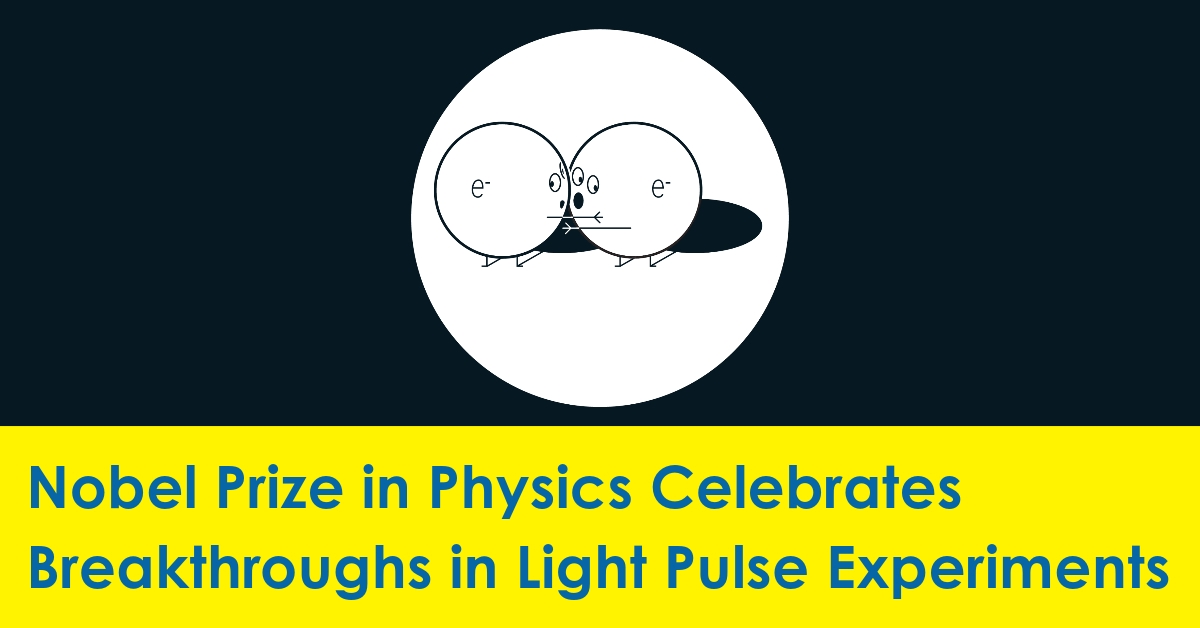2023 10 Nobel Prize in Physics Celebrates Breakthroughs in Light Pulse Experiments.jpg