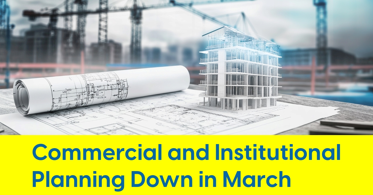 2025 04 Commercial and Institutional Planning Down in March.jpg